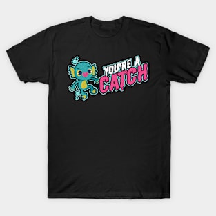 You're a Catch T-Shirt